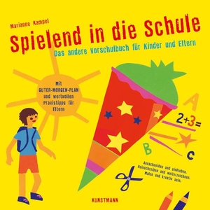 Kampel, Marianne. Spielend in die Schule - Das andere Vorschulbuch für Kinder und Eltern. Kunstmann Antje GmbH, 2021.