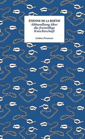 La Boétie, Étienne de. Abhandlung über die freiwillige Knechtschaft. Limbus Verlag, 2019.
