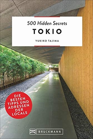 Tajima, Yukiko. 500 Hidden Secrets Tokio - Die besten Tipps und Adressen der Locals. Bruckmann Verlag GmbH, 2019.