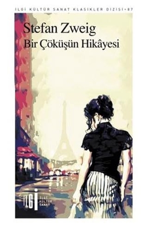 Zweig, Stefan. Bir Cöküsün Hikayesi. Ilgi Kültür Sanat Yayincilik, 2020.