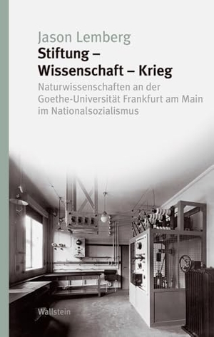 Lemberg, Jason. Stiftung - Wissenschaft - Krieg - Naturwissenschaften an der Goethe-Universität Frankfurt am Main im Nationalsozialismus. Wallstein Verlag GmbH, 2024.