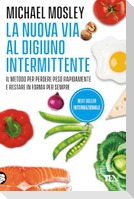 La nuova via al digiuno intermittente. Il metodo '800 calorie' per perdere peso rapidamente e restare in forma per sempre