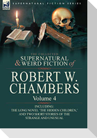 The Collected Supernatural and Weird Fiction of Robert W. Chambers