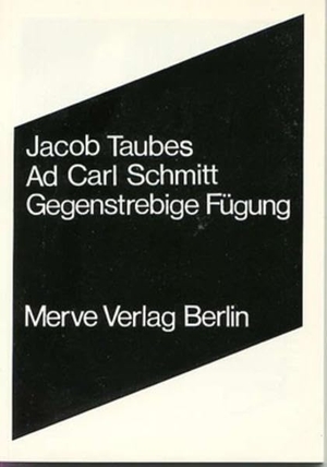 Taubes, Jacob. Ad Carl Schmitt - GegenstrebigeFügung. Merve Verlag GmbH, 2011.