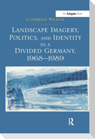 Landscape Imagery, Politics, and Identity in a Divided Germany, 1968-1989