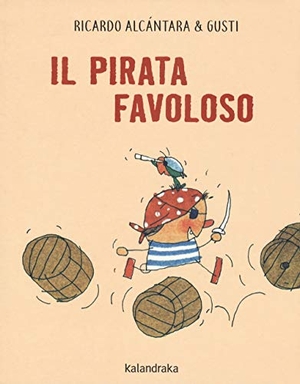 Alcántara, Ricardo / Gusti. Il pirata favoloso. Kalandraka Editora, 2019.
