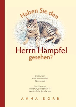 Dorb, Anna. Haben Sie den Herrn Hämpfel gesehen? - Ein Kater erzählt einschneidende Geschichten seines Lebens. Books on Demand, 2008.