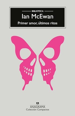 McEwan, Ian. Primer Amor, Ultimos Ritos. Editorial Anagrama, 2023.