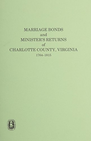 Knorr. Marriage Bonds and Ministers' Returns of Charlotte County, Virginia, 1764-1815. Southern Historical Press, 2022.