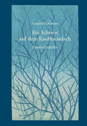 Federmair, Leopold. Ein Schrein auf dem Kaufhausdach - Shinto-Gedichte. Edition Tandem, 2025.