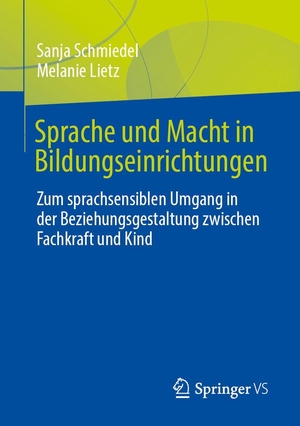 Schmiedel, Sanja / Melanie Lietz. Sprache und Macht in Bildungseinrichtungen - Zum sprachsensiblen Umgang in der Beziehungsgestaltung zwischen Fachkraft und Kind. Springer-Verlag GmbH, 2026.