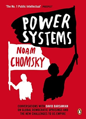 Chomsky, Noam. Power Systems - Conversations with David Barsamian on Global Democratic Uprisings and the New Challenges to U.S. Empire. Penguin Books Ltd, 2014.