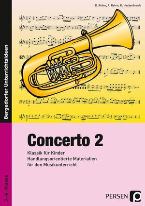 Rehm, Dieter / Rehm, Angelika et al. Concerto 2 - Klassik für Kinder: Handlungsorientierte Materialien für den Musikunterricht (3. bis 6. Klasse). Persen Verlag i.d. AAP, 2021.