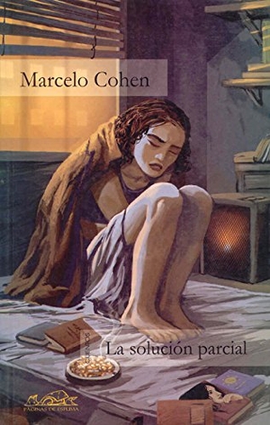 Cohen, Marcelo. La solución parcial. Páginas de Espuma SL, 2003.