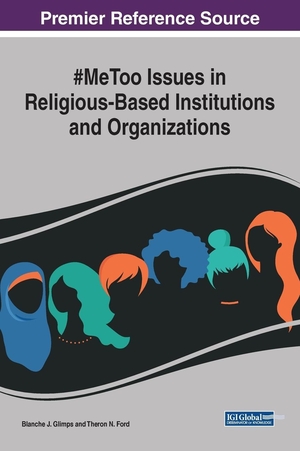 Ford, Theron N. / Blanche J. Glimps (Hrsg.). #MeToo Issues in Religious-Based Institutions and Organizations. Information Science Reference, 2019.