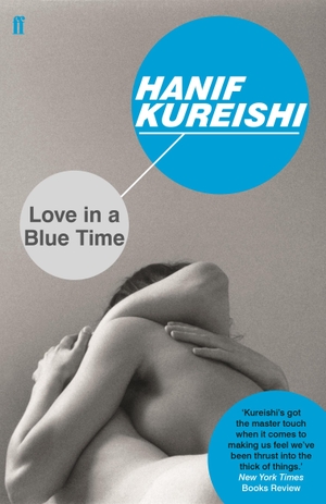 Kureishi, Hanif. Love in a Blue Time. Faber & Faber, 2017.