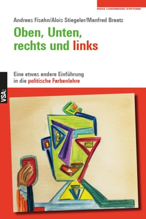 Fisahn, Andreas / Stiegeler, Alois et al. Oben, Unten, rechts und links - Eine etwas andere Einführung in die politische Farbenlehre. Vsa Verlag, 2023.
