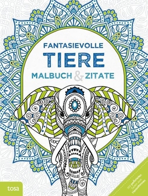 Fantasievolle Tiere - Malbuch & Zitate. tosa GmbH, 2016.