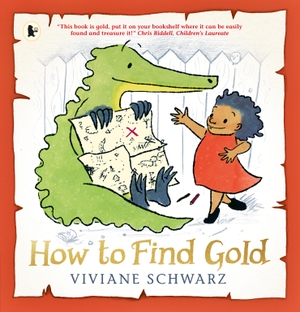 Schwarz, Silvia Viviane / Viviane Schwarz. How to Find Gold. Walker Books Ltd, 2017.