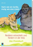 Stark wie ein Gorilla, mutig wie eine Löwin - Resilienz entwickeln und fördern in der Kita