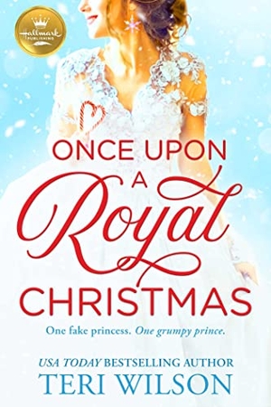 Wilson, Teri. Once Upon A Royal Christmas. Hallmark Publishing, 2022.