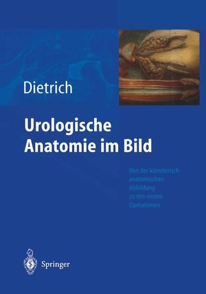 Dietrich, Holger G.. Urologische Anatomie im Bild - von der künstlerisch-anatomischen Abbildung zu den ersten Operationen. Springer Berlin Heidelberg, 2012.