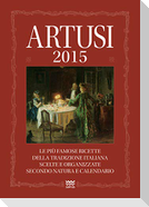 Artusi 2015. Le più famose ricette della tradizione italiana scelte e organizzate secondo natura e calendario