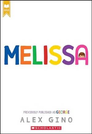 Gino, Alex. Melissa (Previously Published as George). Scholastic Inc., 2022.