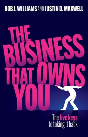Williams, Rob / Justin Maxwell. The Business that Owns You - The five keys to taking it back. Rethink Press Limited, 2026.