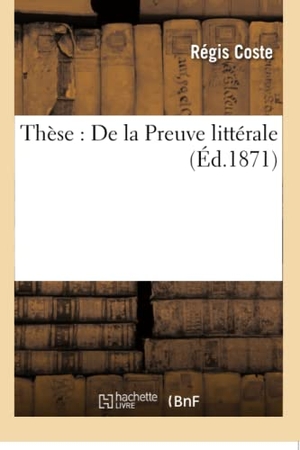 Coste. Thèse - De la Preuve littérale. Hachette Livre, 2018.