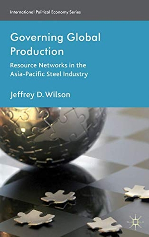 Wilson, J.. Governing Global Production - Resource Networks in the Asia-Pacific Steel Industry. Palgrave MacMillan UK, 2013.