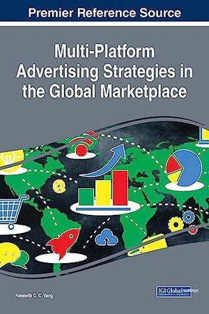 Yang, Kenneth C. C. (Hrsg.). Multi-Platform Advertising Strategies in the Global Marketplace. Business Science Reference, 2017.