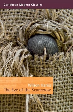 Harris, Wilson. The Eye of the Scarecrow. Peepal Tree Press, 2011.
