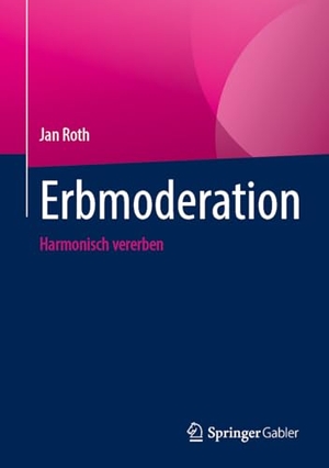 Roth, Jan. Erbmoderation - Harmonisch vererben. Springer-Verlag GmbH, 2026.