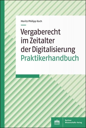 Koch, Moritz Philipp. Vergaberecht im Zeitalter der Digitalisierung - Praktikerhandbuch. BWV Berliner-Wissenschaft, 2022.