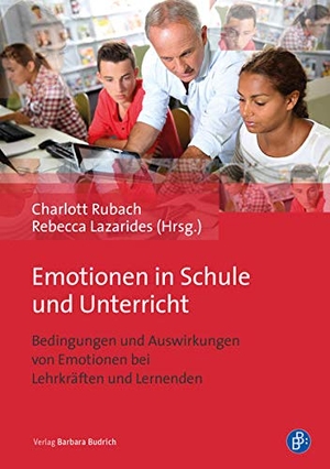 Rubach, Charlott / Rebecca Lazarides (Hrsg.). Emotionen in Schule und Unterricht - Bedingungen und Auswirkungen von Emotionen bei Lehrkräften und Lernenden. Budrich, 2021.