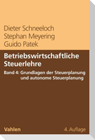 Betriebswirtschaftliche Steuerlehre Band 4: Grundlagen der Steuerplanung und autonome Steuerplanung