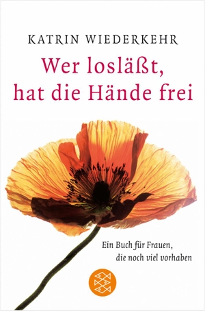 Wiederkehr, Katrin. Wer losläßt, hat die Hände frei - Ein Buch für Frauen, die noch viel vorhaben. FISCHER Taschenbuch, 2004.