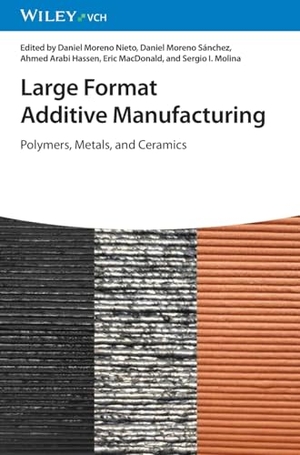 Nieto, Daniel Moreno / Daniel Moreno Sánchez et al (Hrsg.). Large Format Additive Manufacturing - Polymers, Metals, and Ceramics. Wiley-VCH GmbH, 2026.