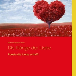 Hoos, Marco Giovanni. Die Klänge der Liebe - Poesie die Liebe schafft. Books on Demand, 2016.