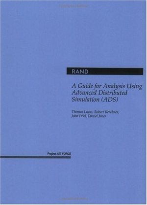 Lucas, Thomas / Kerchner, Robert et al. A Guide for Analysis Using Advanced Distributed Simulation (Ads). RAND Corporation, 1997.