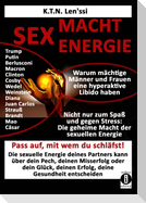 SEX - MACHT - ENERGIE Warum mächtige Männer und Frauen eine hyperaktive Libido haben!