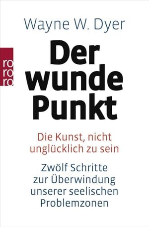 Dyer, Wayne W.. Der wunde Punkt - Die Kunst, nicht unglücklich zu sein - Zwölf Schritte zur Überwindung unserer seelischen Problemzonen. Rowohlt Taschenbuch, 1980.
