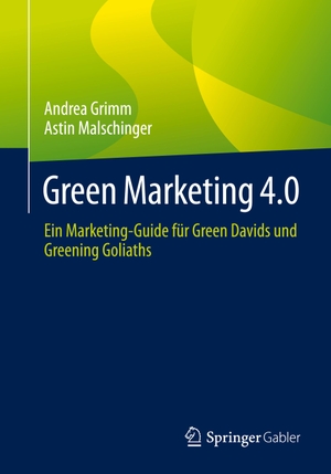 Grimm, Andrea / Astin Malschinger. Green Marketing 4.0 - Ein Marketing-Guide für Green Davids und Greening Goliaths. Springer-Verlag GmbH, 2021.