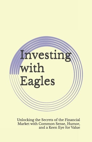 Waver. Investing with Eagles - Soaring to Financial Freedom with Common Sense and a Touch of Humor: Unlocking the Secrets of the Financial Market with Common Sense, Humor, and a Keen Eye for Value. Independently published, 2025.