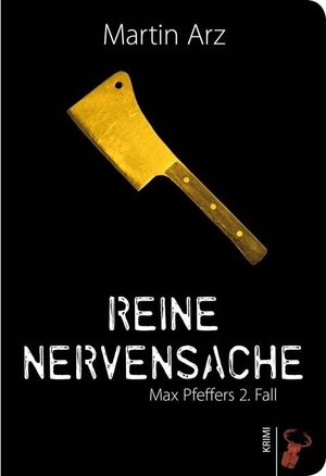 Arz, Martin. Reine Nervensache - Max Pfeffer ermittelt wieder. Max Pfeffers 2. Fall. Hirschkäfer Verlag, 2014.