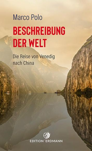 Polo, Marco / August (Übers. Bürck. Beschreibung der Welt - Die Reise von Venedig nach China. Edition Erdmann, 2021.