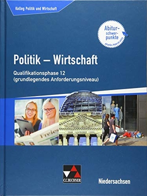 Ringe, Kersten / Thiedig, Oliver et al. Kolleg Politik u. Wirtschaft Niedersachsen Qualiphase 12 (gA) - Politik - Wirtschaft für die Oberstufe. Buchner, C.C. Verlag, 2019.