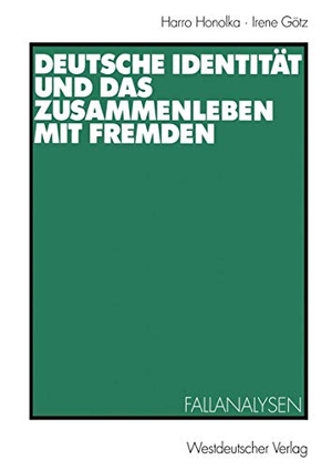 Götz, Irene / Harro Honolka. Deutsche Identität und das Zusammenleben mit Fremden - Fallanalysen. VS Verlag für Sozialwissenschaften, 1999.