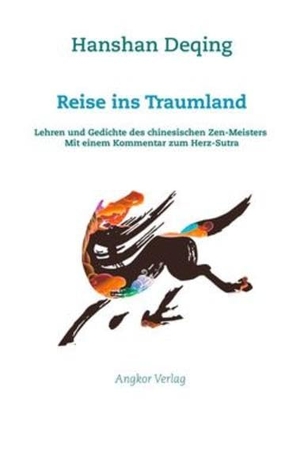 Deqing, Hanshan. Reise ins Traumland - Lehren und Gedichte des chinesischen Zen-Meisters. Mit einem Kommentar zum Herz-Sutra.. Angkor Verlag, 2017.